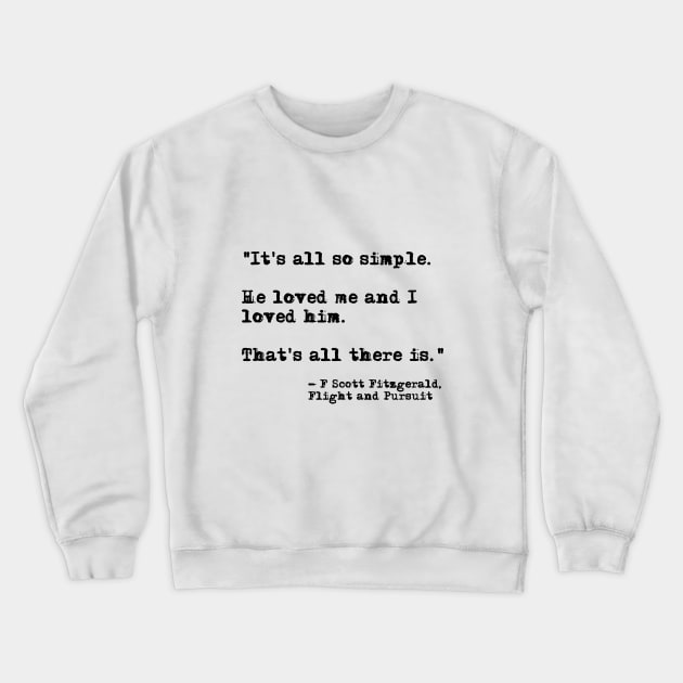 It's all so simple - Fitzgerald quote Crewneck Sweatshirt by peggieprints